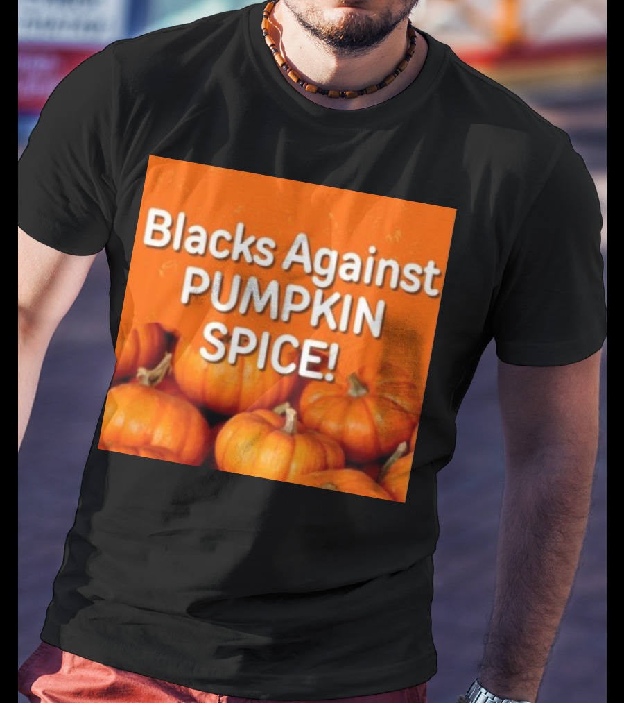 Olesoul572 Blacks Against Pumpkin Spice Pumpkins T-Shirt