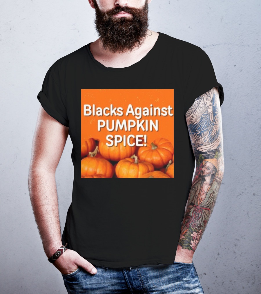 Olesoul572 Blacks Against Pumpkin Spice Pumpkins T-Shirt