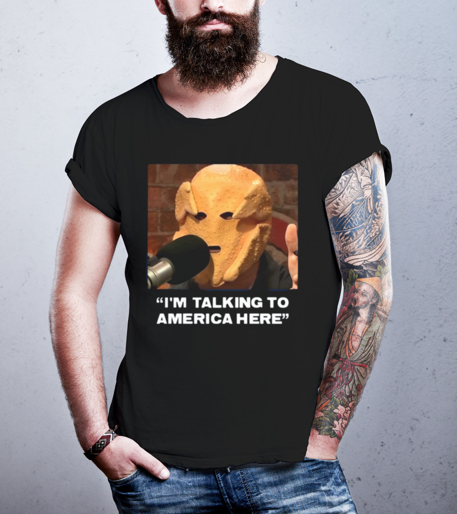 I'm Talking To America Here Chicken Nugget Mask Podcast Mic T-Shirt