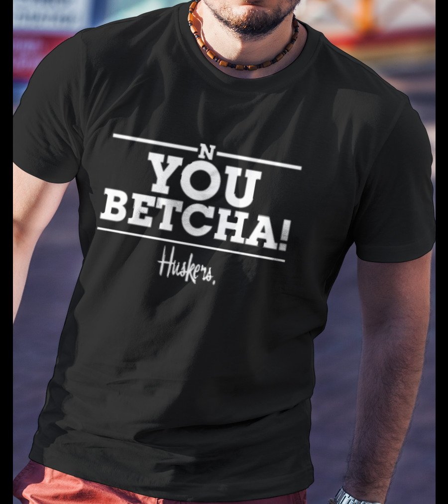N You Betcha Huskers T-Shirt