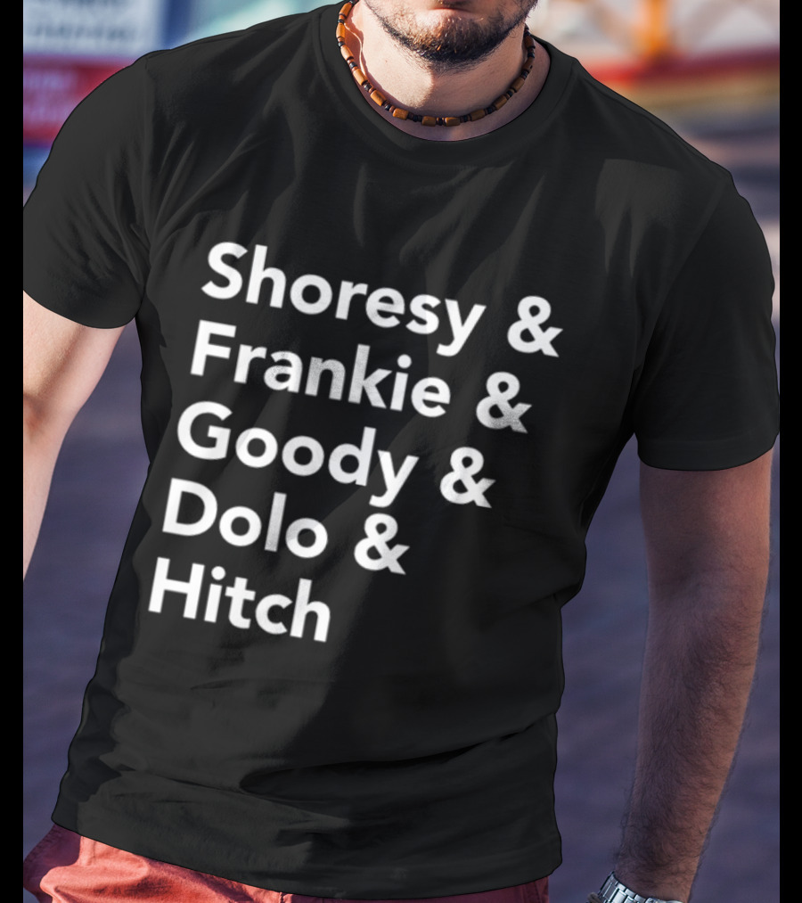 Shoresy And Frankie And Goody And Dolo And Hitch T-Shirt