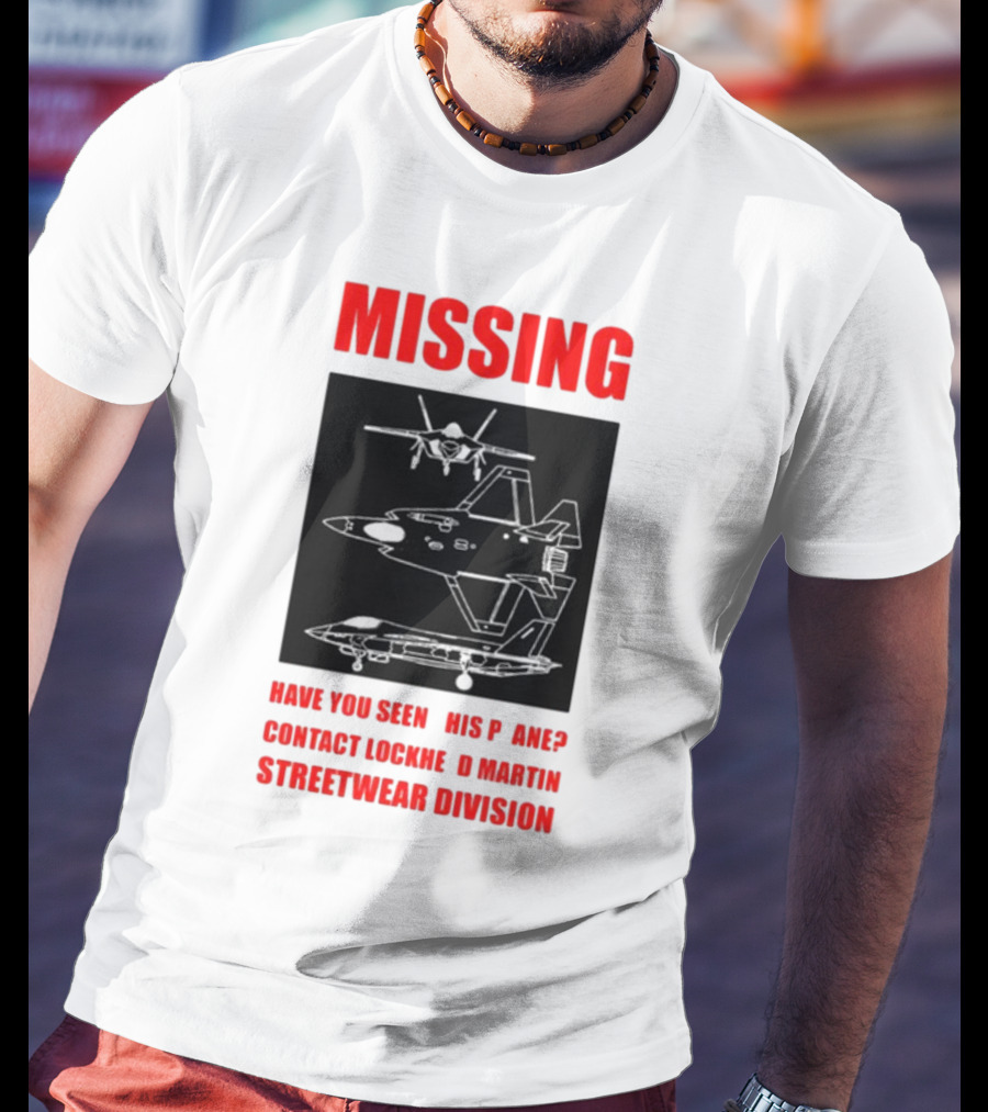 Griftsh0p Missing Plane Contact Lockheed Martin Streetwear Division Have You Seen This F35 T-Shirt