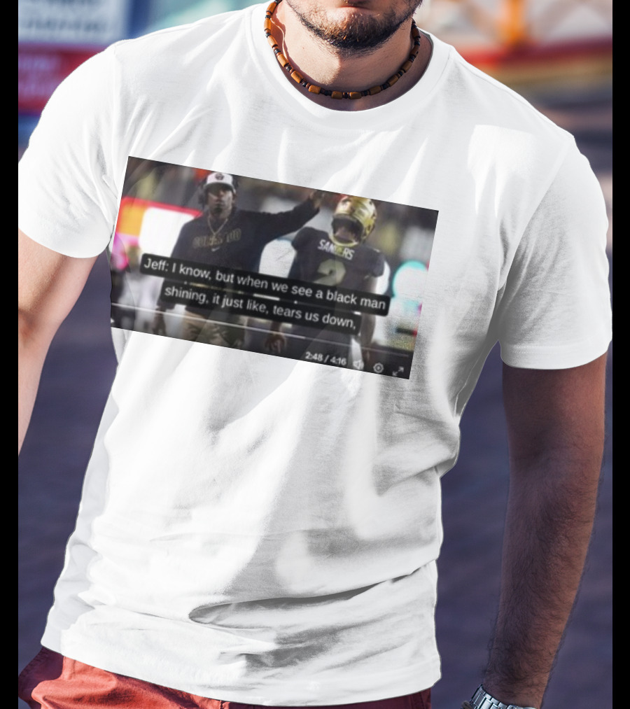 Jeff I Know But When We See A Black Man Shining It Just Like Tears Us Down Sanders 2 T-Shirt
