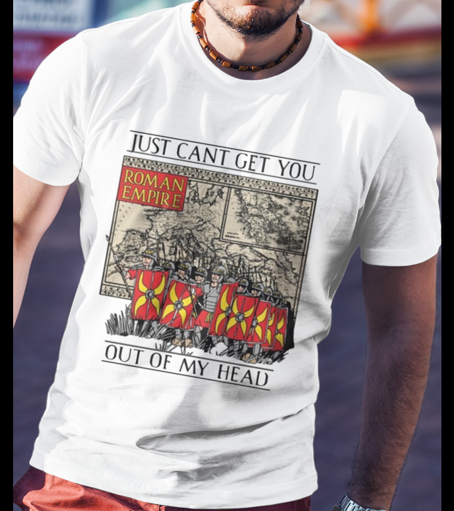 Just Can't Get You Out Of My Head Roman Empire Map And Soldiers T-Shirt