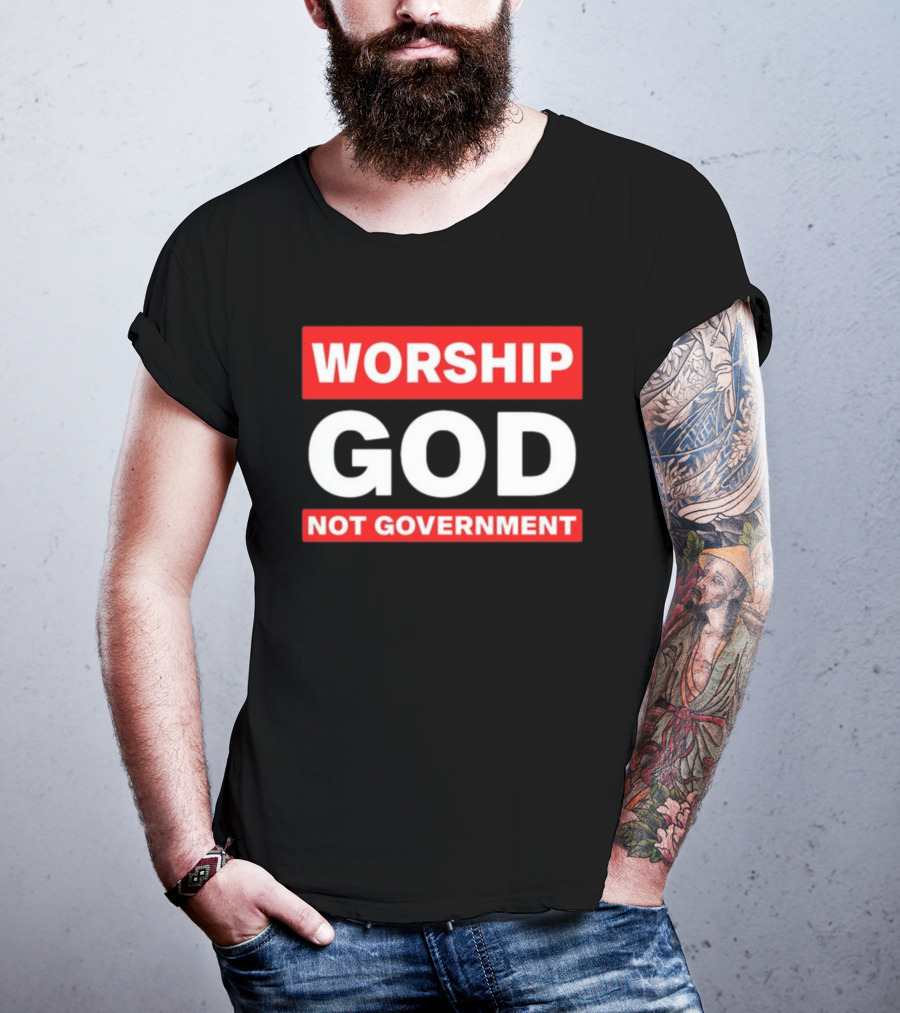 Worship God Not Government T-Shirt