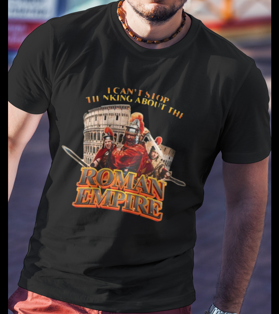 I Can't Stop Thinking About The Roman Empire Gladiators Colosseum T-Shirt