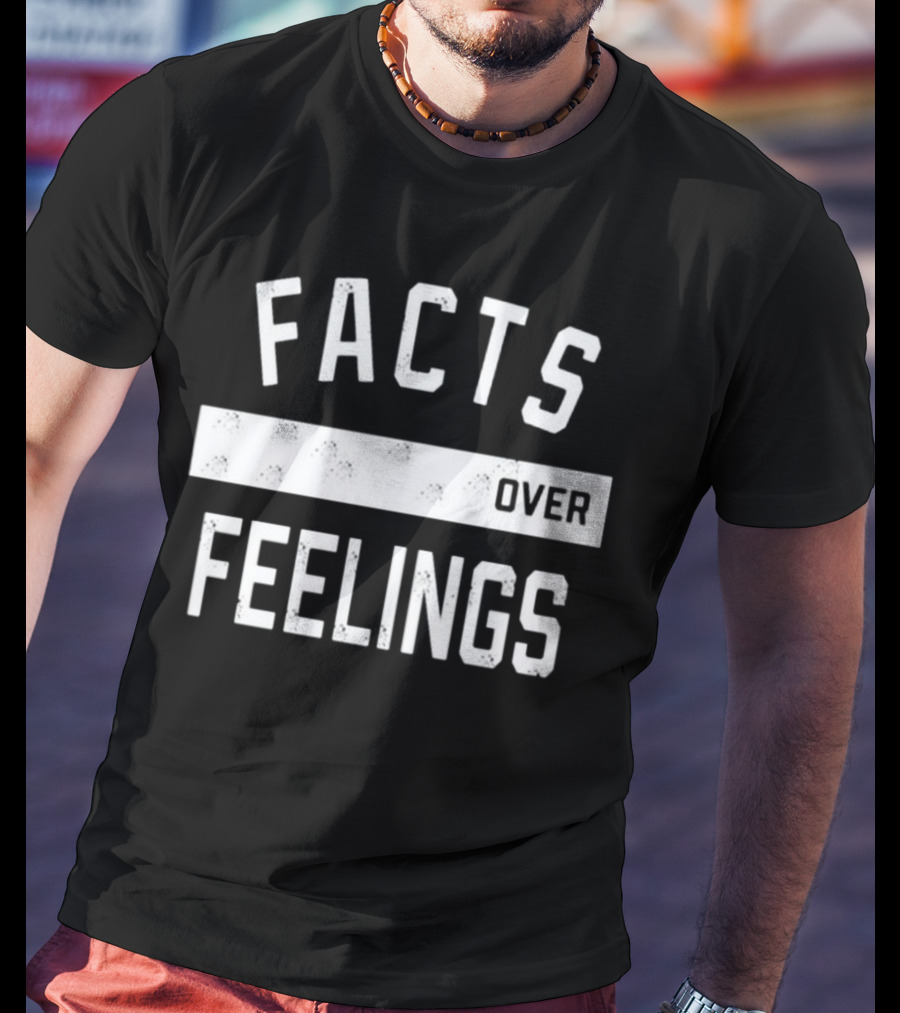 Facts Over Feelings Uncovering The Truth T-Shirt