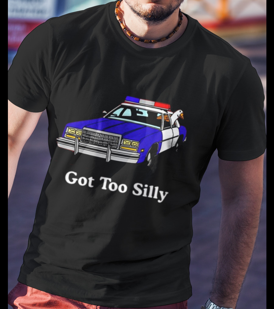 Middle Class Fancy Got Too Silly Goose In Police Car T-Shirt
