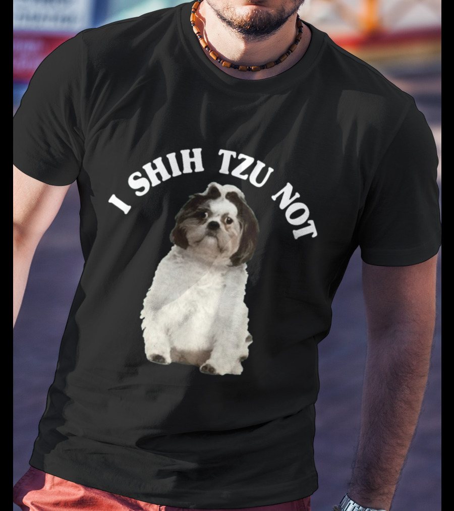 I Shih Tzu Not Dog Funny Pet Phrase T-Shirt