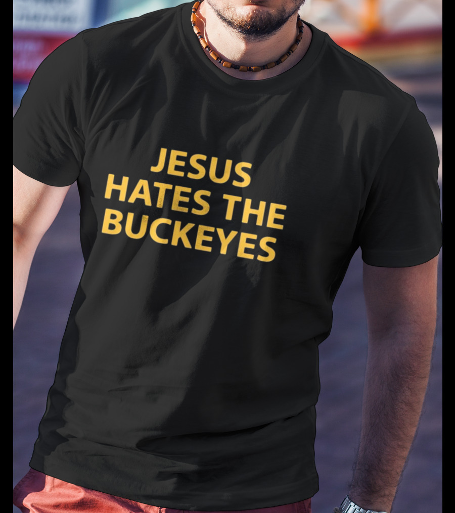 Jesus Hates The Buckeyes Football Rivalry Phrase T-Shirt