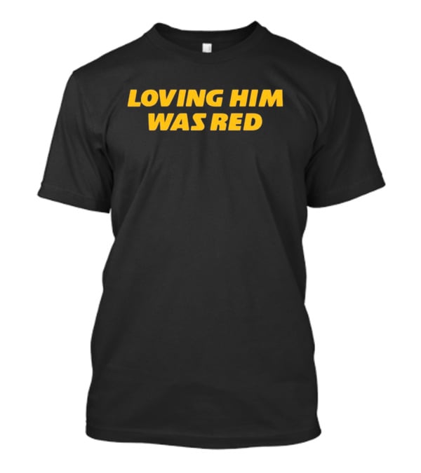 Taylor Swift Loving Him Was Red T-Shirt