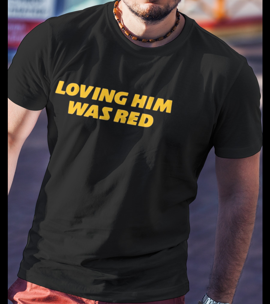 Taylor Swift Loving Him Was Red T-Shirt