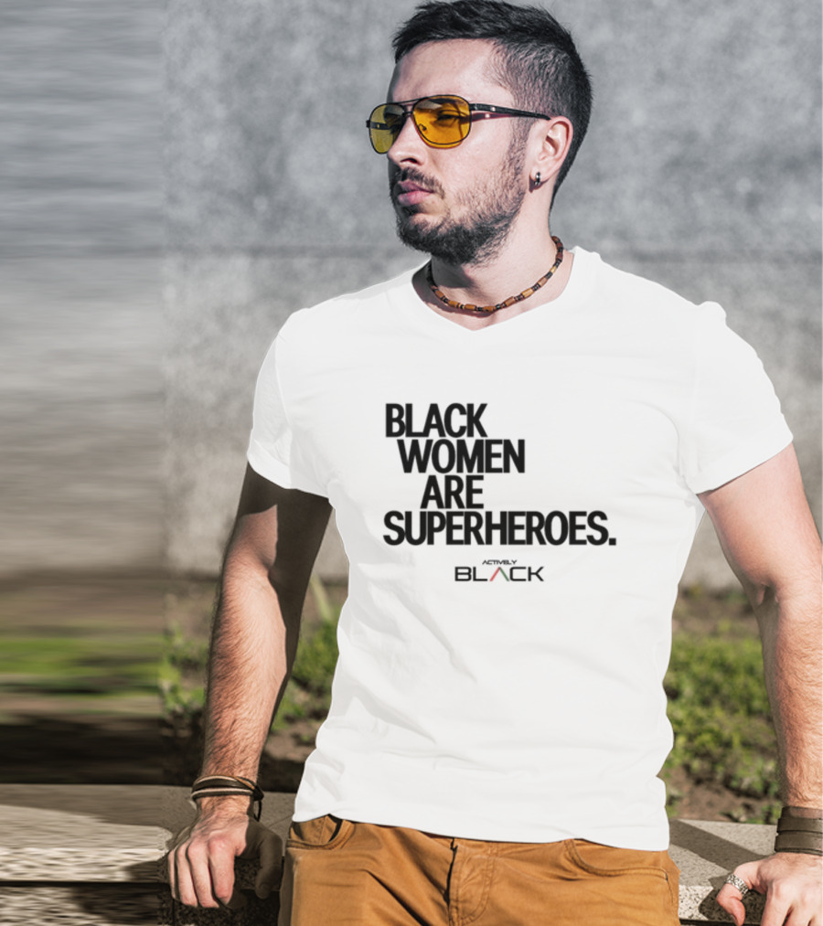 Black Women Are Superheroes Actively Black T-Shirt
