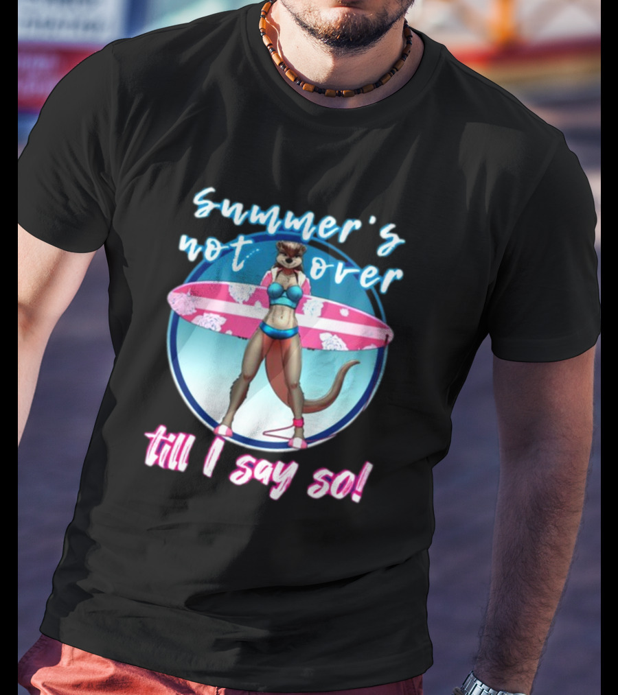 Summer's Not Over Till I Say So Surfing Otter In Bikini T-Shirt
