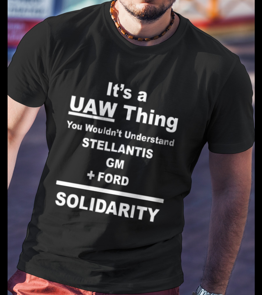 It's A UAW Thing You Wouldn't Understand Stellantis GM Ford Solidarity T-Shirt