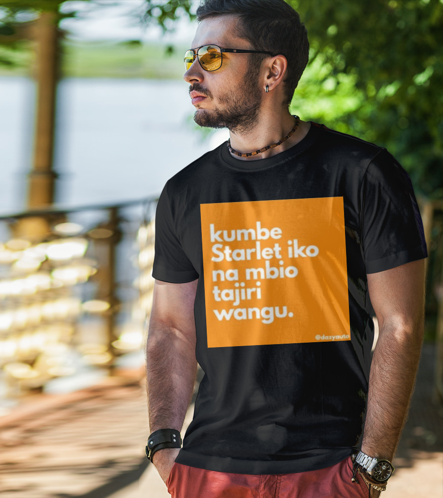 Kumbe Starlet Iko Na Mbio Tajiri Wangu Dazyauto T-Shirt