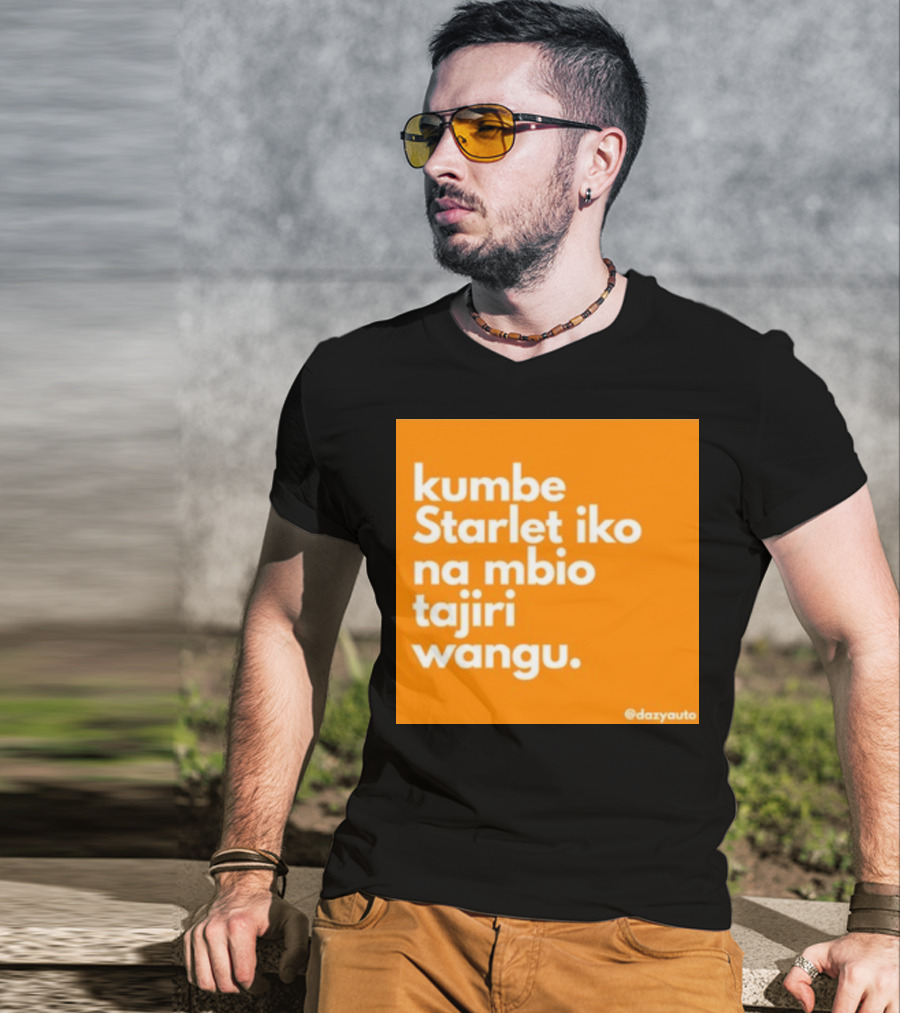 Kumbe Starlet Iko Na Mbio Tajiri Wangu Dazyauto T-Shirt
