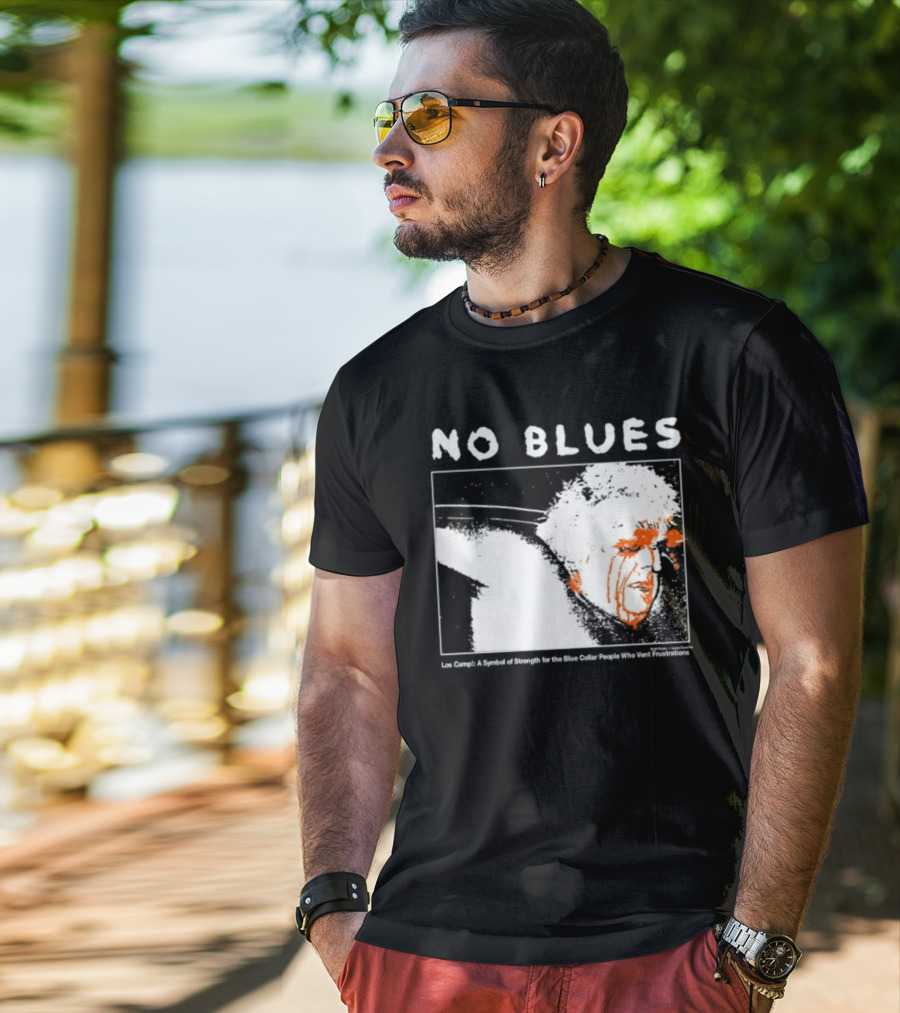 No Blues Los Camp A Symbol Of Strength For The Blue Collar People Who Vent Frustrations T-Shirt