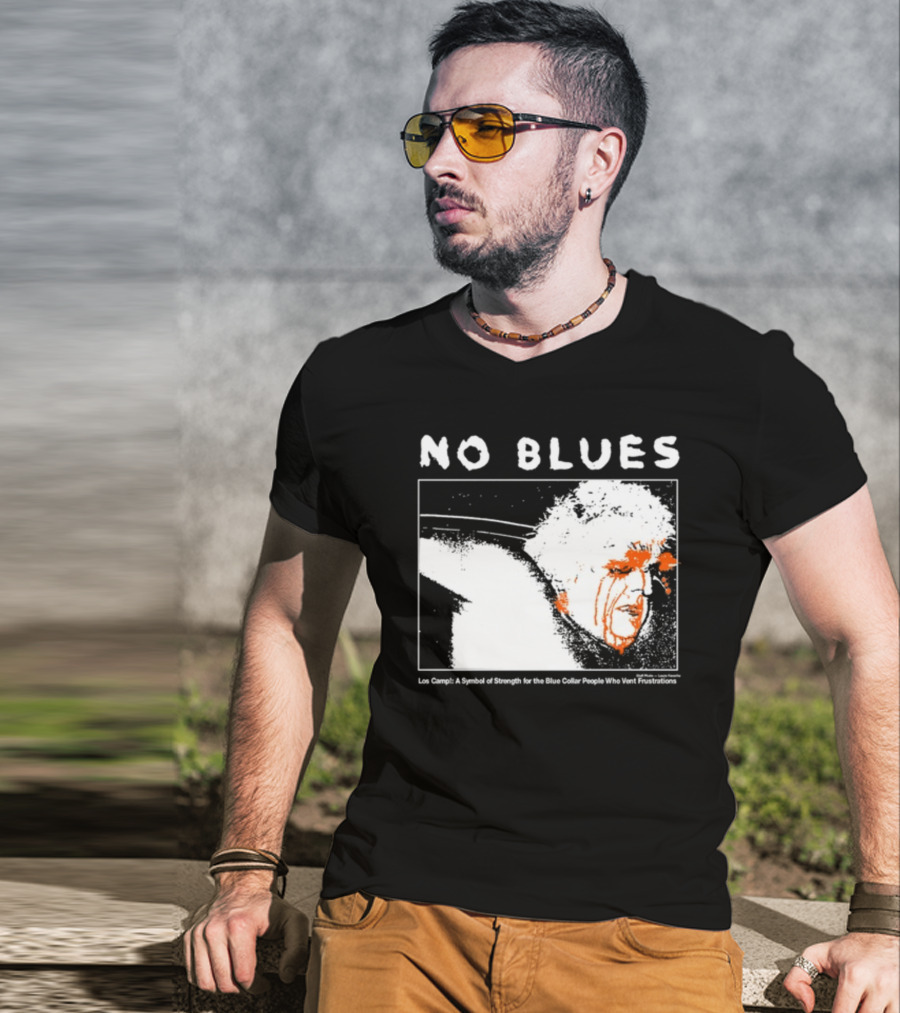 No Blues Los Camp A Symbol Of Strength For The Blue Collar People Who Vent Frustrations T-Shirt