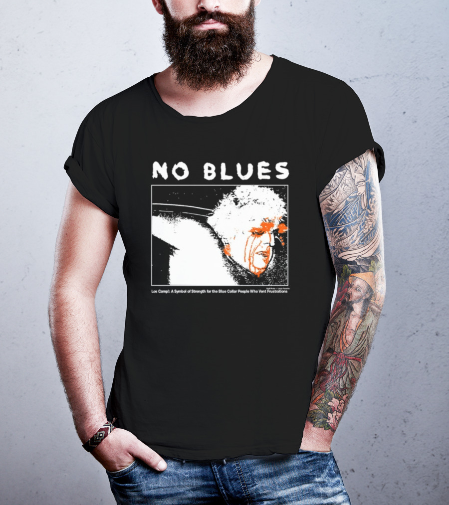 No Blues Los Camp A Symbol Of Strength For The Blue Collar People Who Vent Frustrations T-Shirt