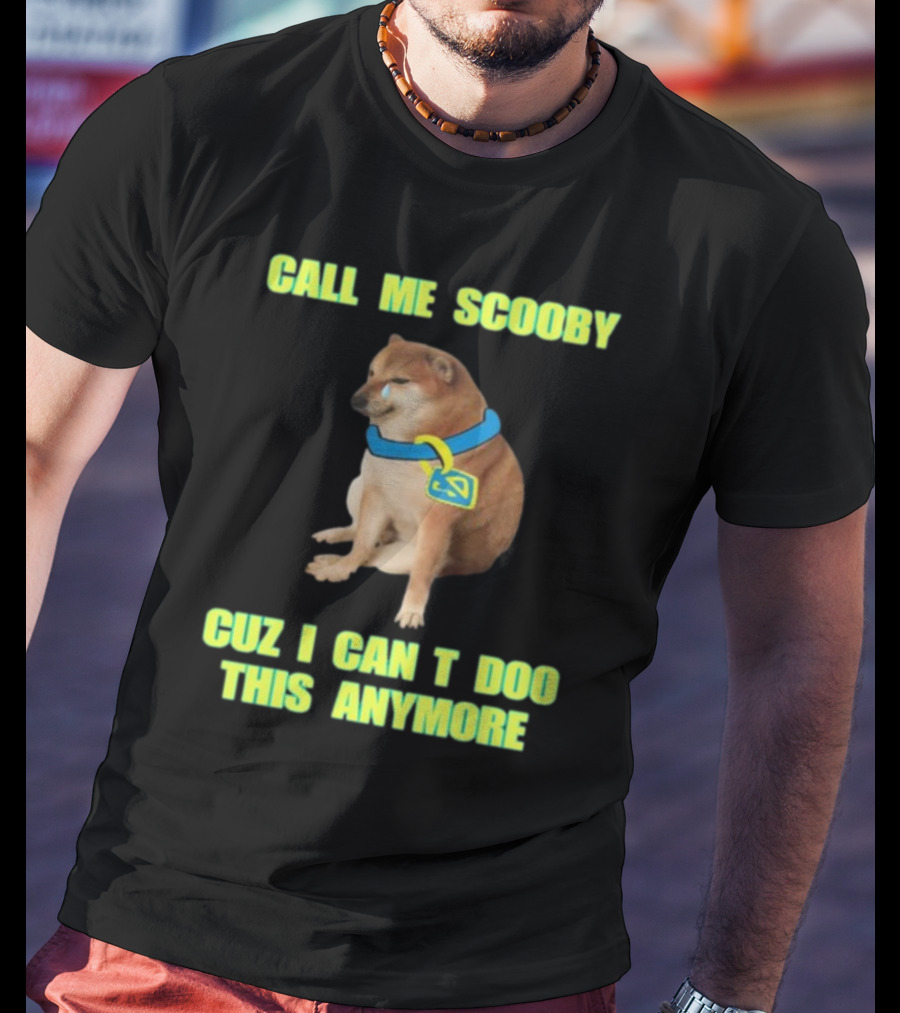 Call ME Scooby Cuz I Can't Doo This Anymore Cheems Cringey T-Shirt