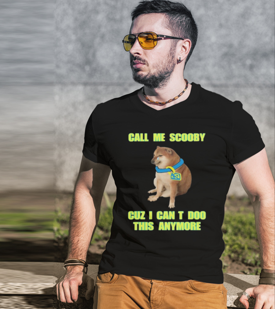 Call ME Scooby Cuz I Can't Doo This Anymore Cheems Cringey T-Shirt