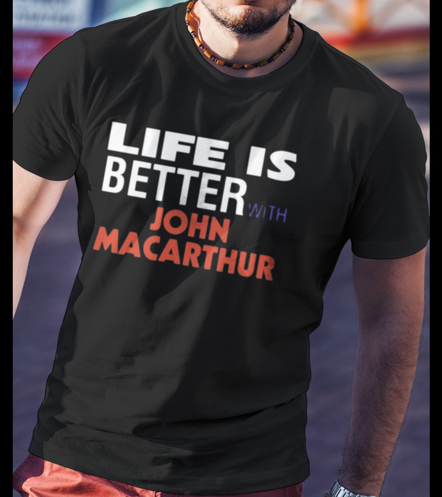 Mike Riccardi Life Is Better With John Macarthur T-Shirt