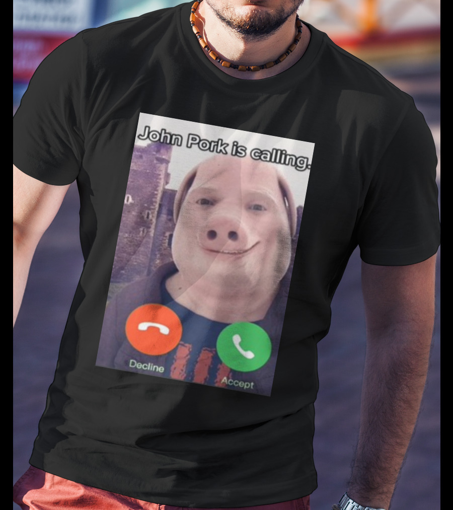 Funnyahhtees John Pork Is Calling Decline Accept T-Shirt