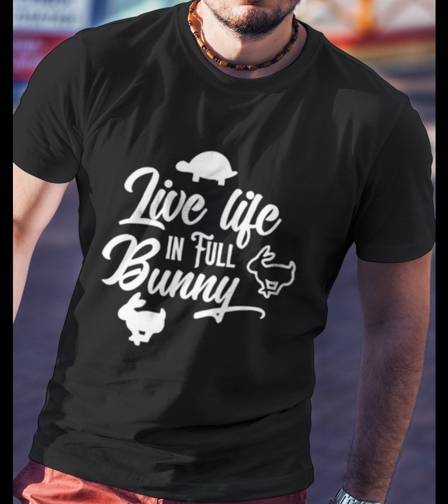 Live Life In Full Bunny Lesleyraekelly Turtles And Bunnies T-Shirt