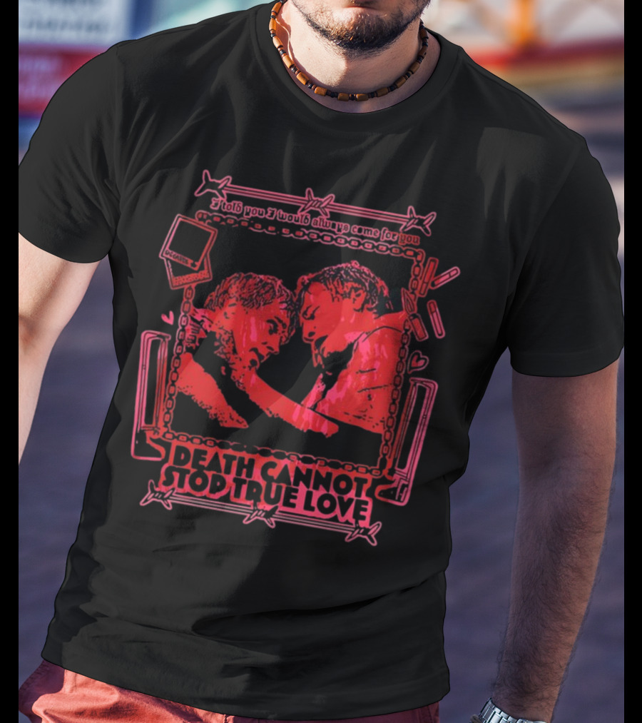 I Told You I Would Always Come For You Death Cannot Stop True Love Retro Romance T-Shirt