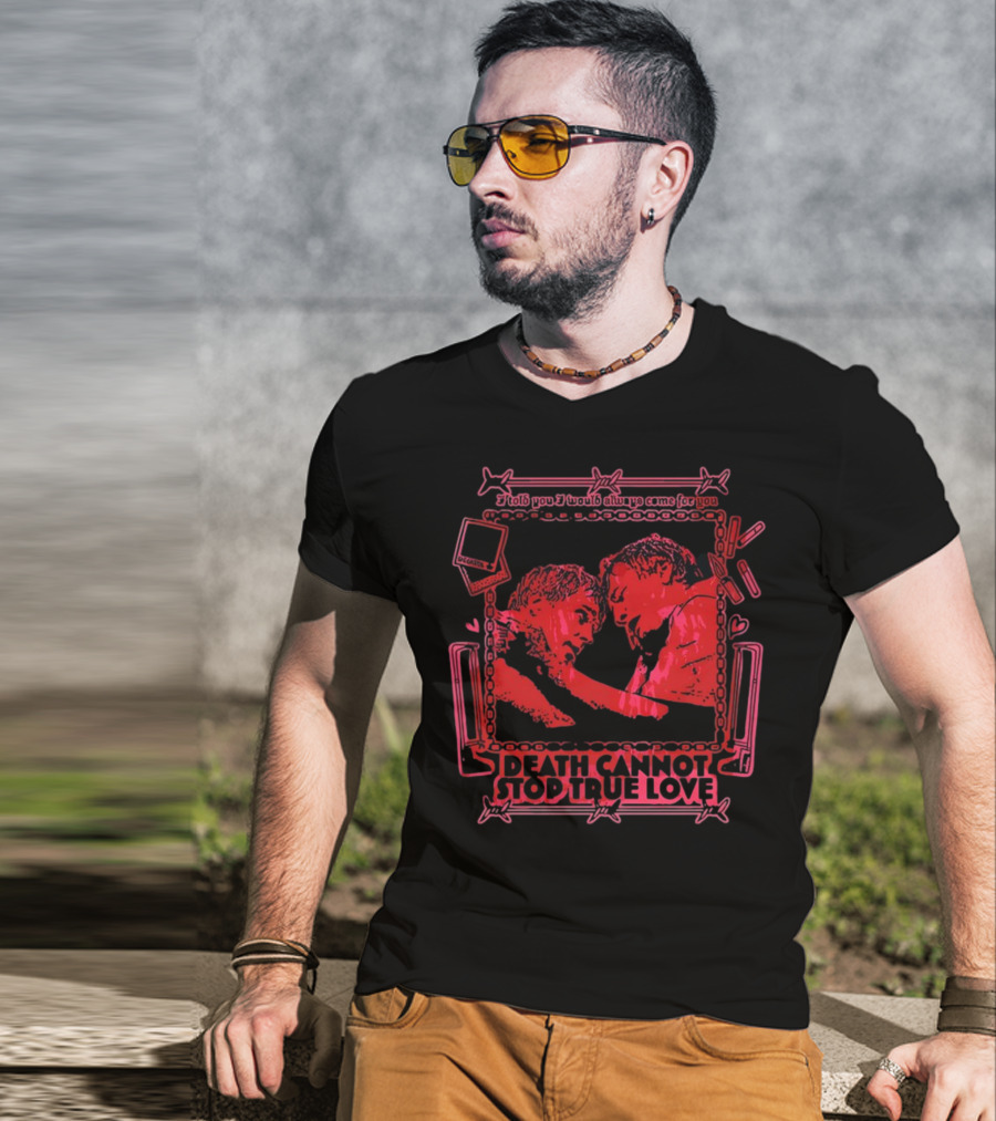 I Told You I Would Always Come For You Death Cannot Stop True Love Retro Romance T-Shirt