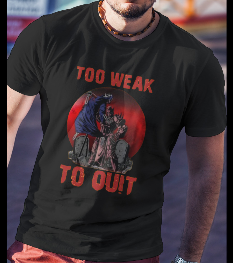 Too Weak To Quit Warrior Scene T-Shirt