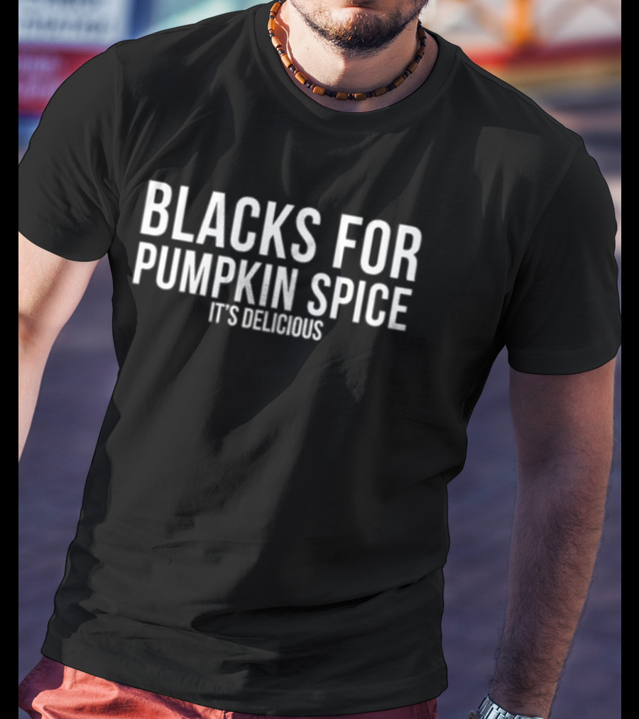 Blacks For Pumpkin Spice It's Delicious T-Shirt