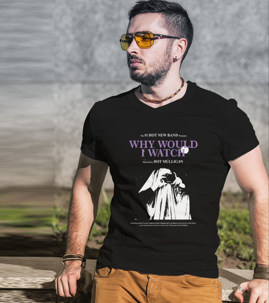 The #1 Hot New Band Presents Why Would I Watch Directed By Hot Mulligan T-Shirt