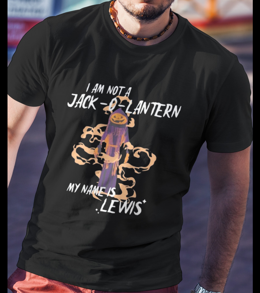 I Am Not A Jack O Lantern My Name Is Lewis Gotfunny Halloween Humor T-Shirt