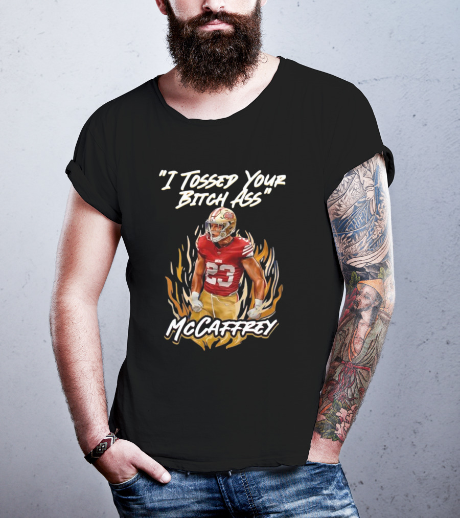 I Tossed Your Bitch Ass McCaffrey 49ers T-Shirt