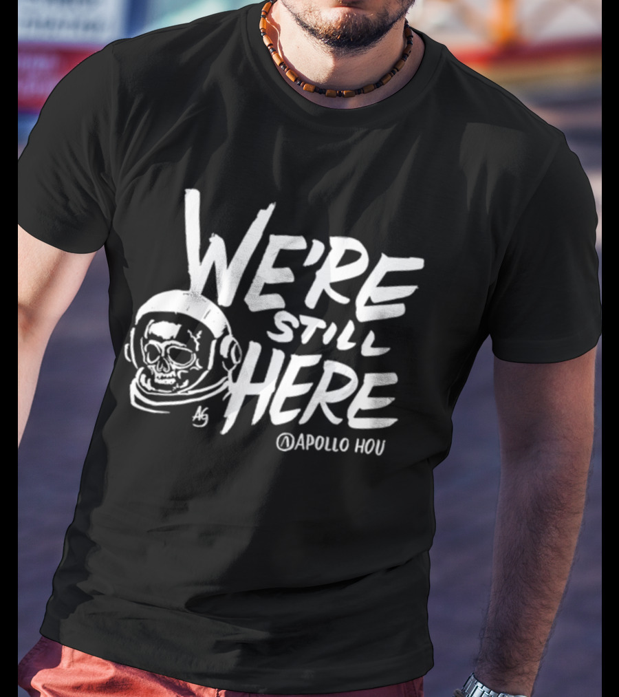 We're Still Here Skull Astronaut Apollohou T-Shirt