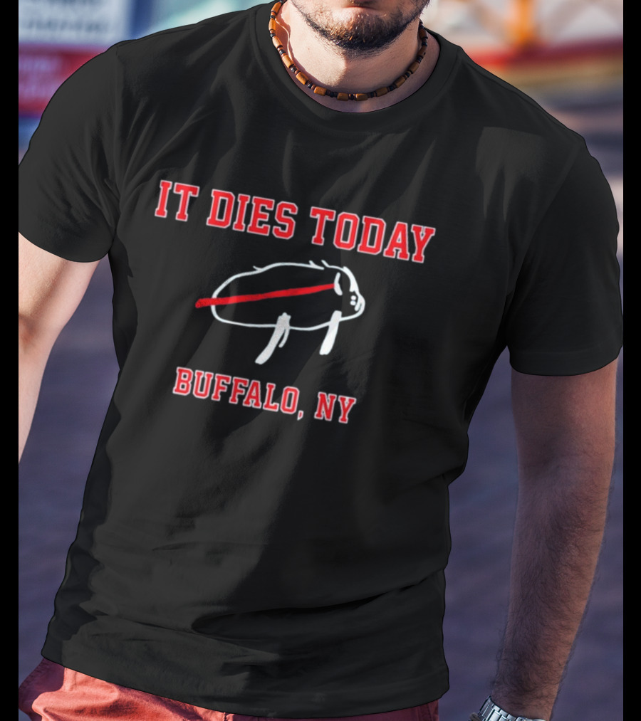 It Dies Today Buffalo NY Buffalo T-Shirt