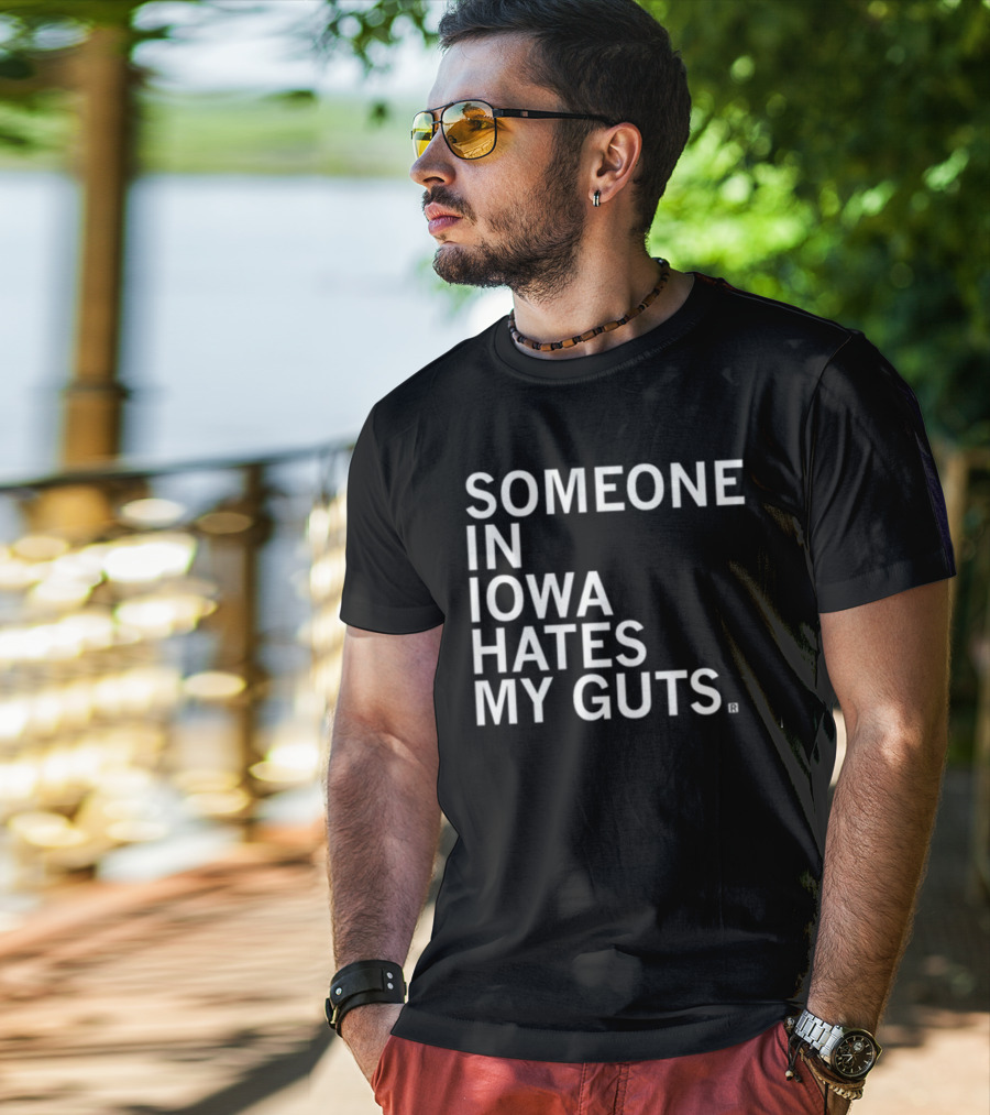 Robbietheused Someone In Iowa Hates My Guts T-Shirt