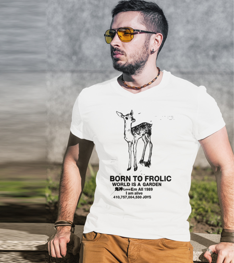 Born To Frolic World Is A Garden 1989 Am Alive Joys T-Shirt