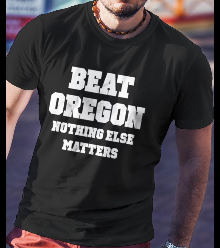Beat Oregon Nothing Else Matters T-Shirt