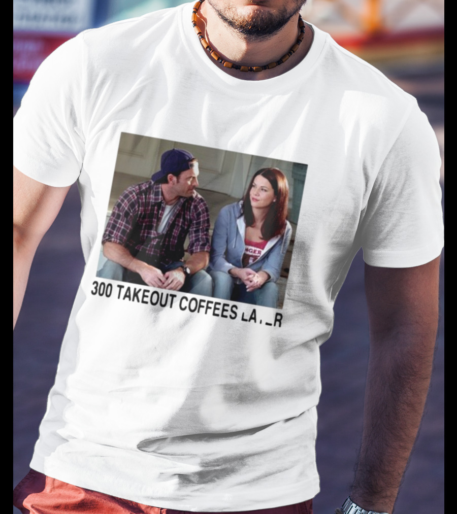 300 Takeout Coffees Later Luke And Lorelai Gilmore Girls T-Shirt