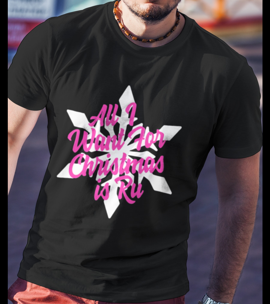 All I Want For Christmas Is Ru Snowflake T-Shirt