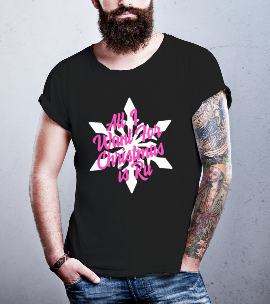 All I Want For Christmas Is Ru Snowflake T-Shirt