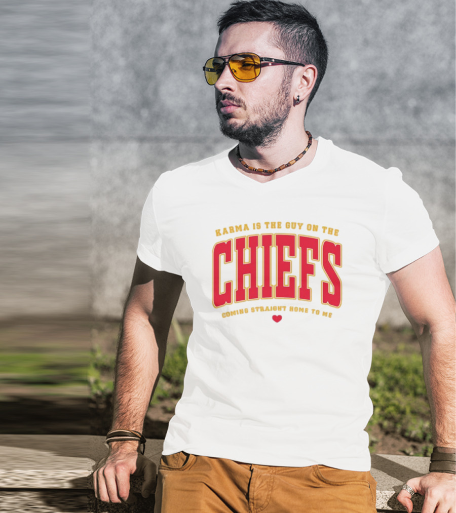 Karma Is The Guy On The Chiefs Coming Straight Home To Me Chiefs Football T-Shirt
