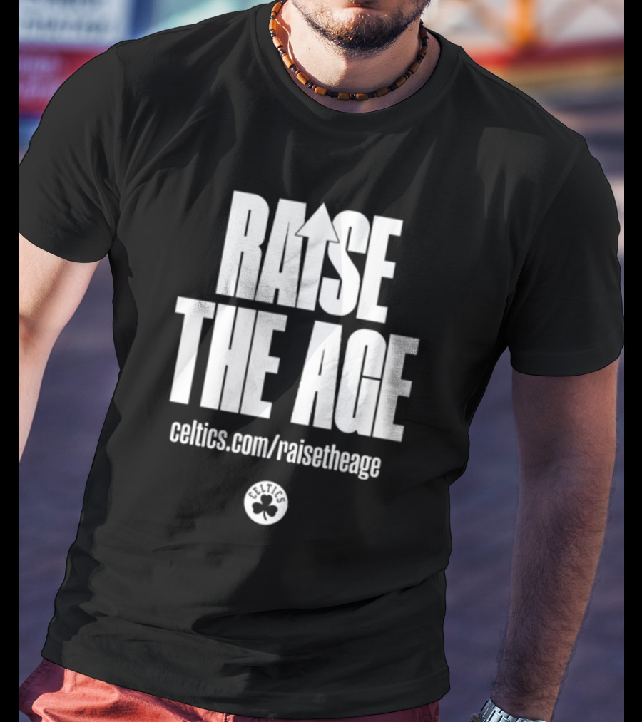 RAISE THE AGE Celtics Campaign Celtics.com/RaiseTheAge T-Shirt
