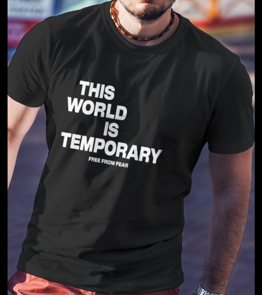 This World Is Temporary Free From Fear T-Shirt
