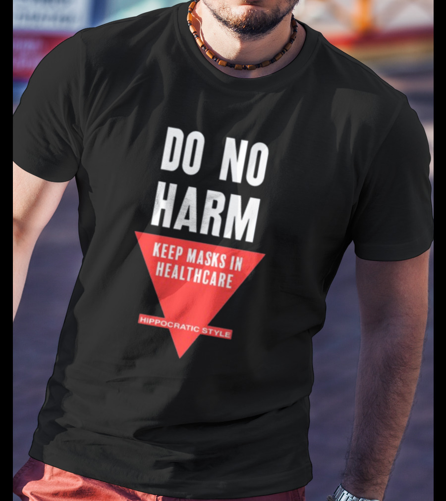 Do No Harm Keep Masks In Healthcare Hippocratic T-Shirt