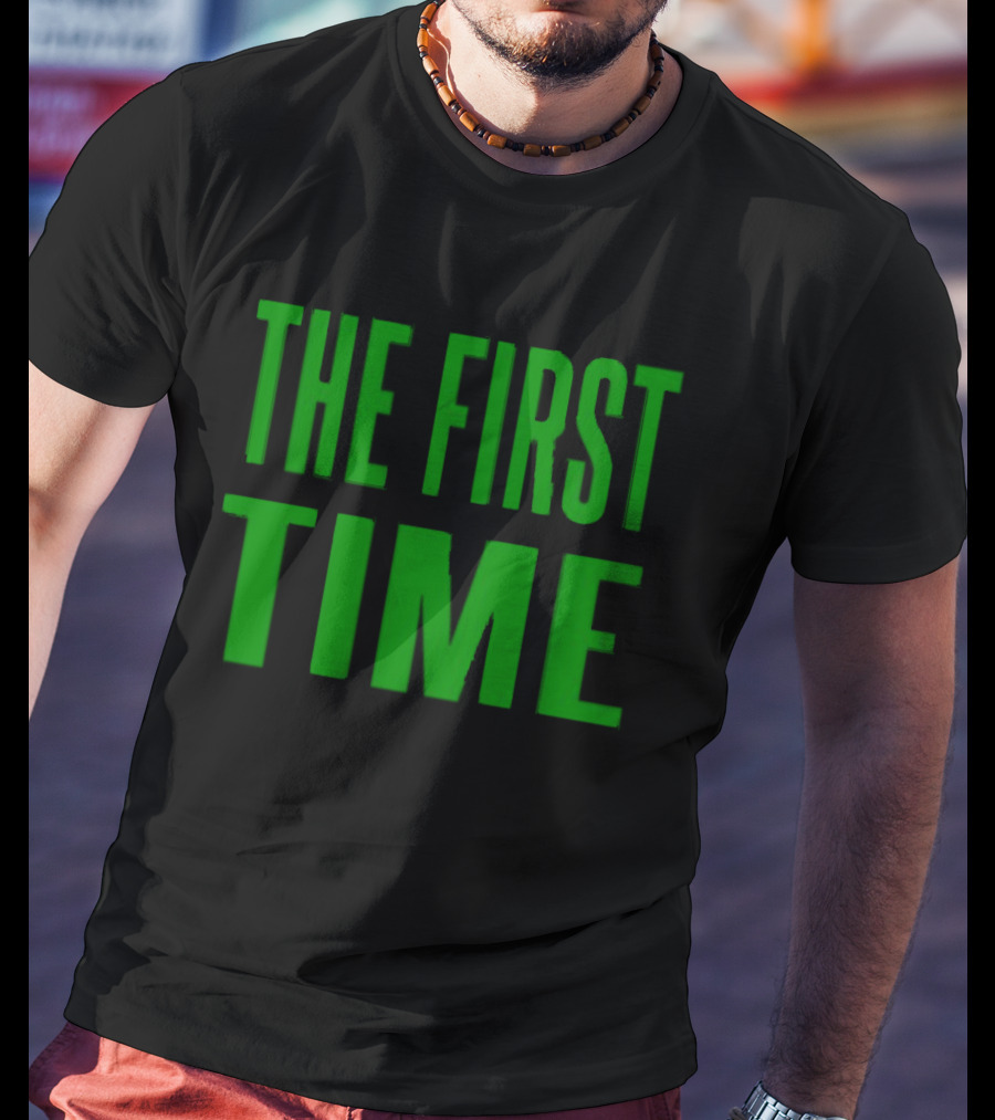 The First Time Bold Green Typography T-Shirt