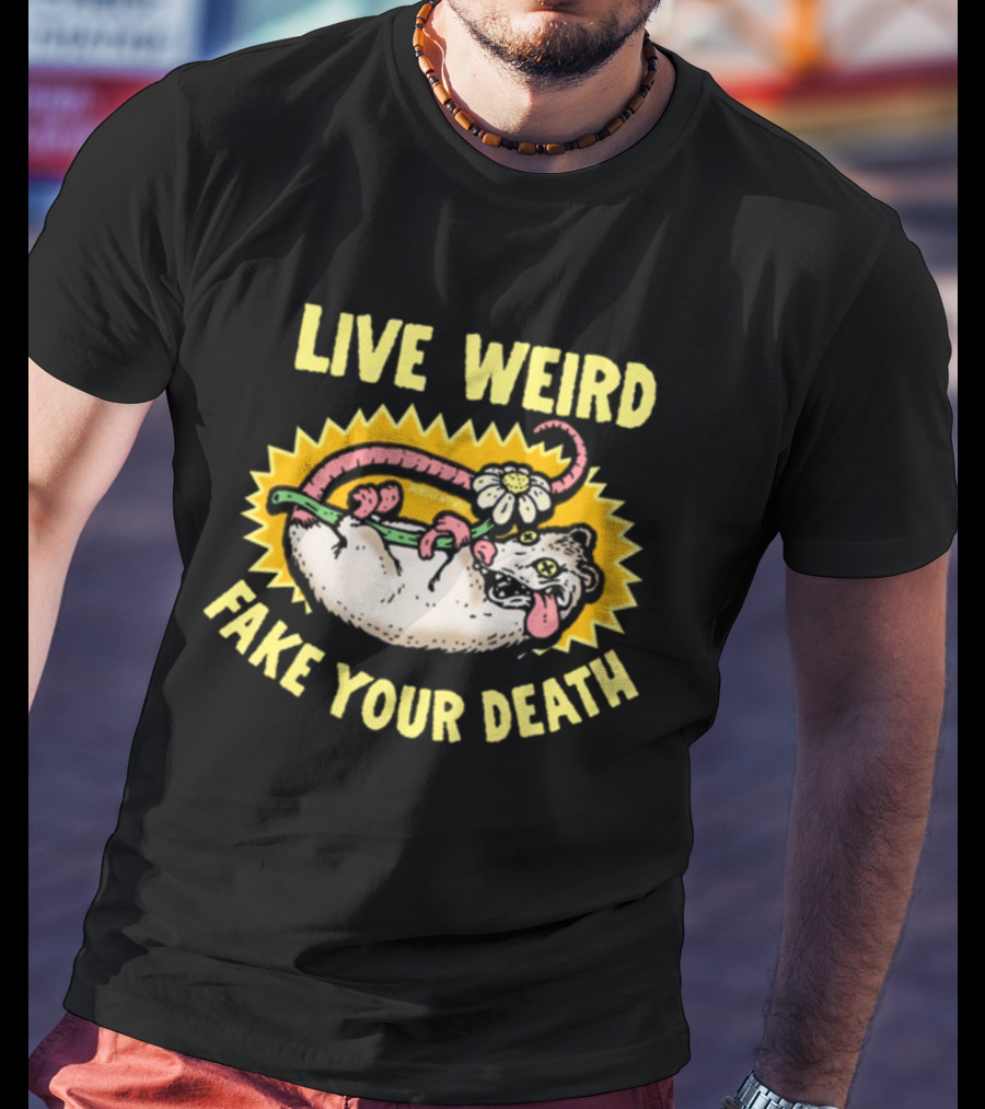 Live Weird Fake Your Death Quirky Possum T-Shirt